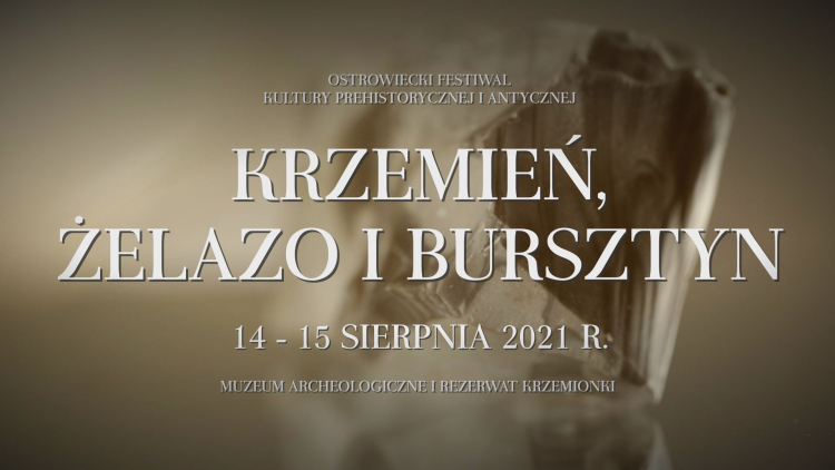 Ostrowiecki Festiwal Kultury Prehistorycznej i Antycznej. Krzemień, Żelazo i Bursztyn